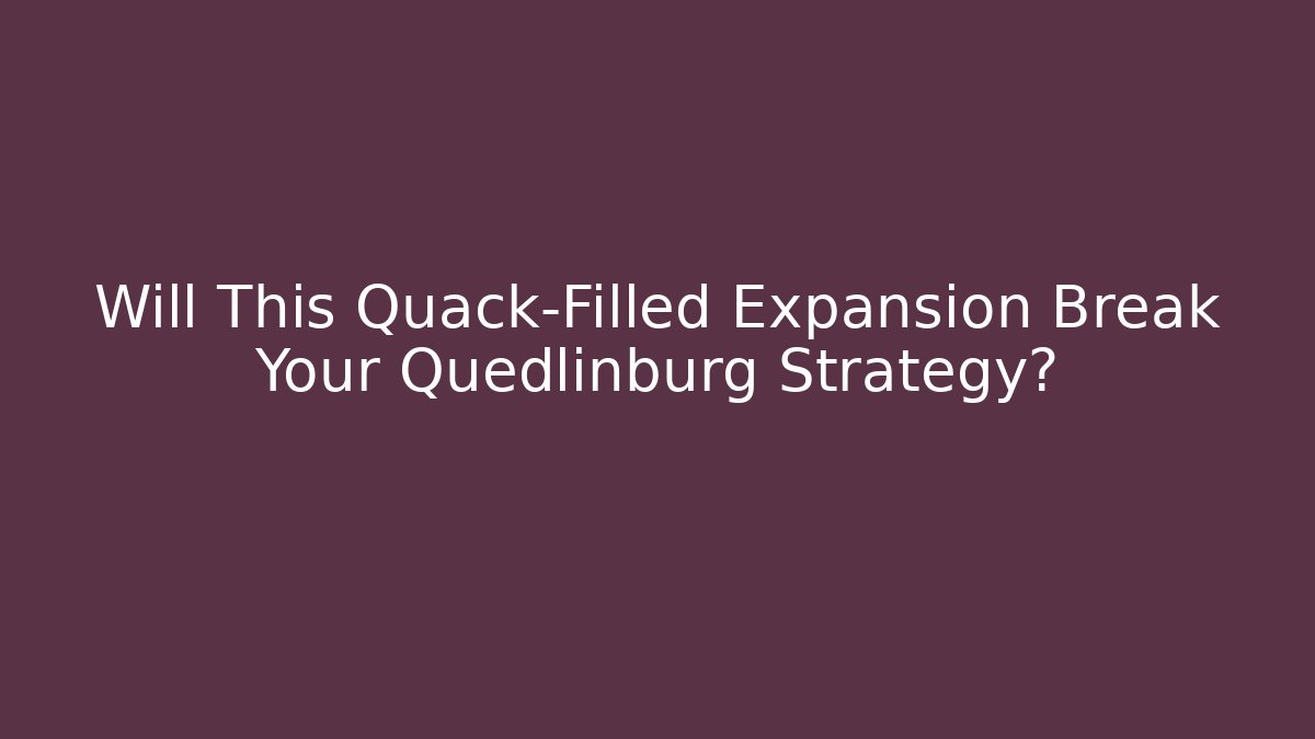 Will This Quack-Filled Expansion Break Your Quedlinburg Strategy?