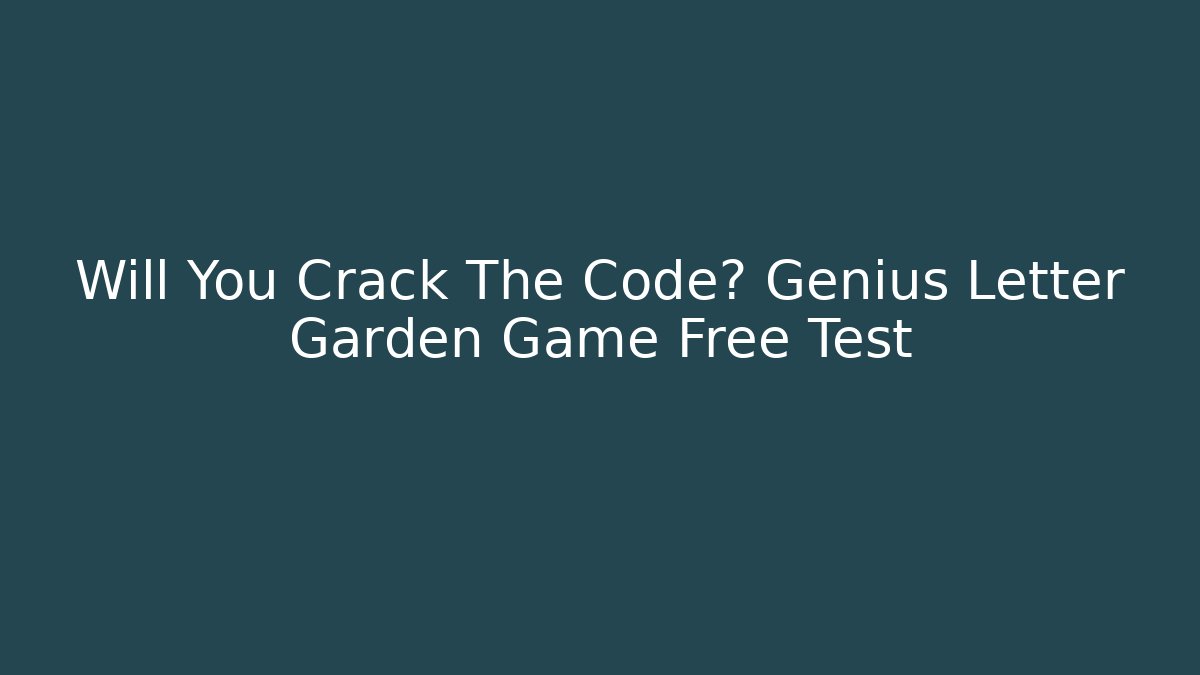 Will You Crack The Code? Genius Letter Garden Game Free Test