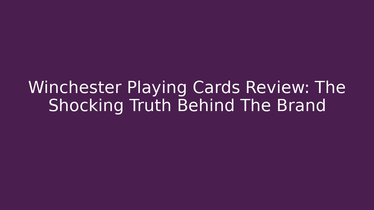 Winchester Playing Cards Review: The Shocking Truth Behind The Brand - Sports History Weekly