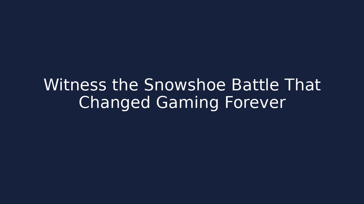 Witness the Snowshoe Battle That Changed Gaming Forever
