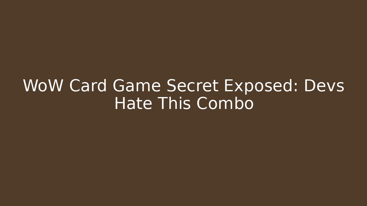 WoW Card Game Secret Exposed: Devs Hate This Combo - Sports History Weekly