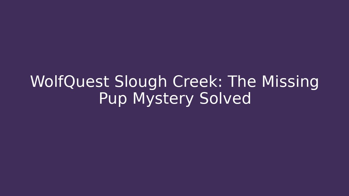 WolfQuest Slough Creek: The Missing Pup Mystery Solved