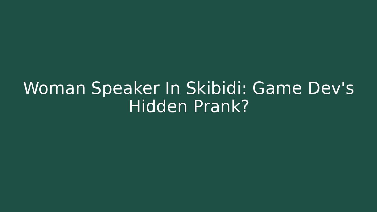Woman Speaker In Skibidi: Game Dev’s Hidden Prank? - Sports History Weekly