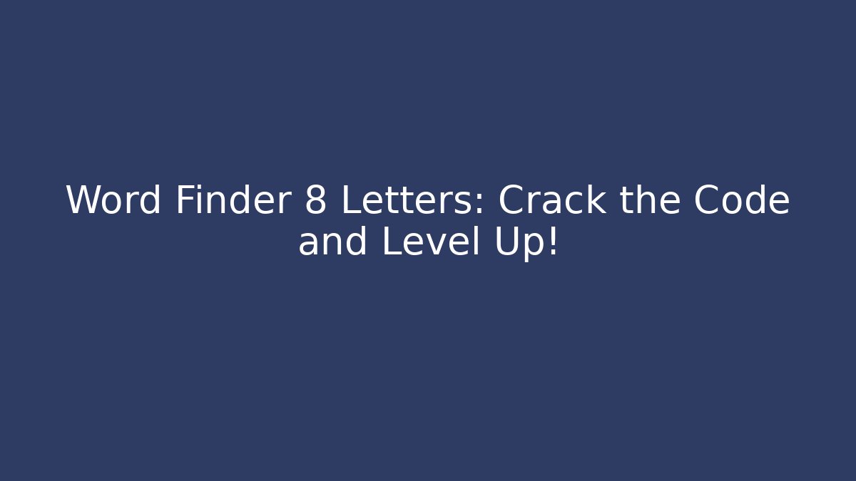 Word Finder 8 Letters: Crack the Code and Level Up!