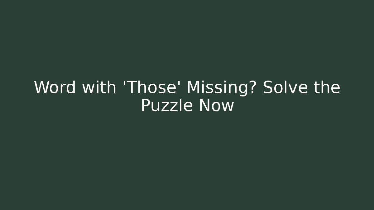 Word with 'Those' Missing? Solve the Puzzle Now - Sports History Weekly