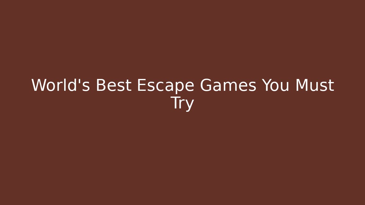 World's Best Escape Games You Must Try
