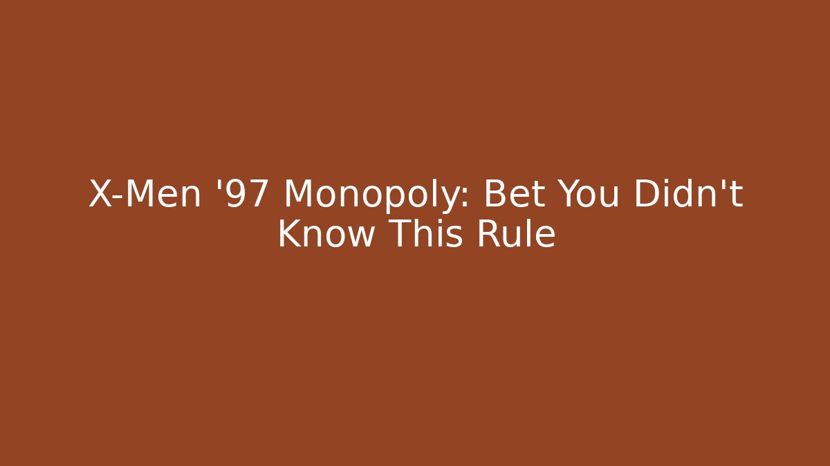 X-Men '97 Monopoly: Bet You Didn't Know This Rule