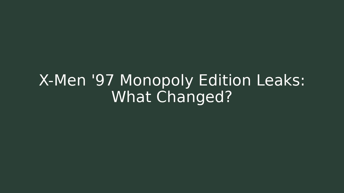X-Men '97 Monopoly Edition Leaks: What Changed?