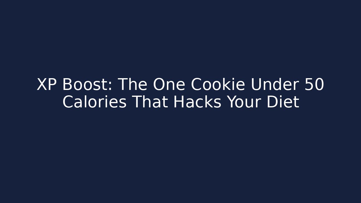 XP Boost: The One Cookie Under 50 Calories That Hacks Your Diet