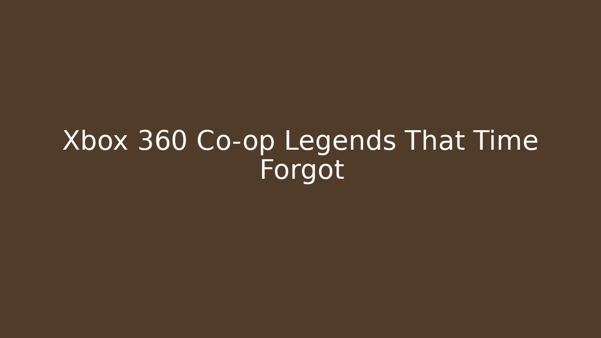Xbox 360 Co-op Legends That Time Forgot