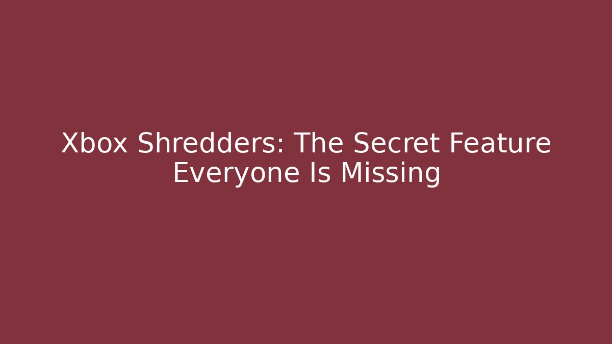 Xbox Shredders: The Secret Feature Everyone Is Missing