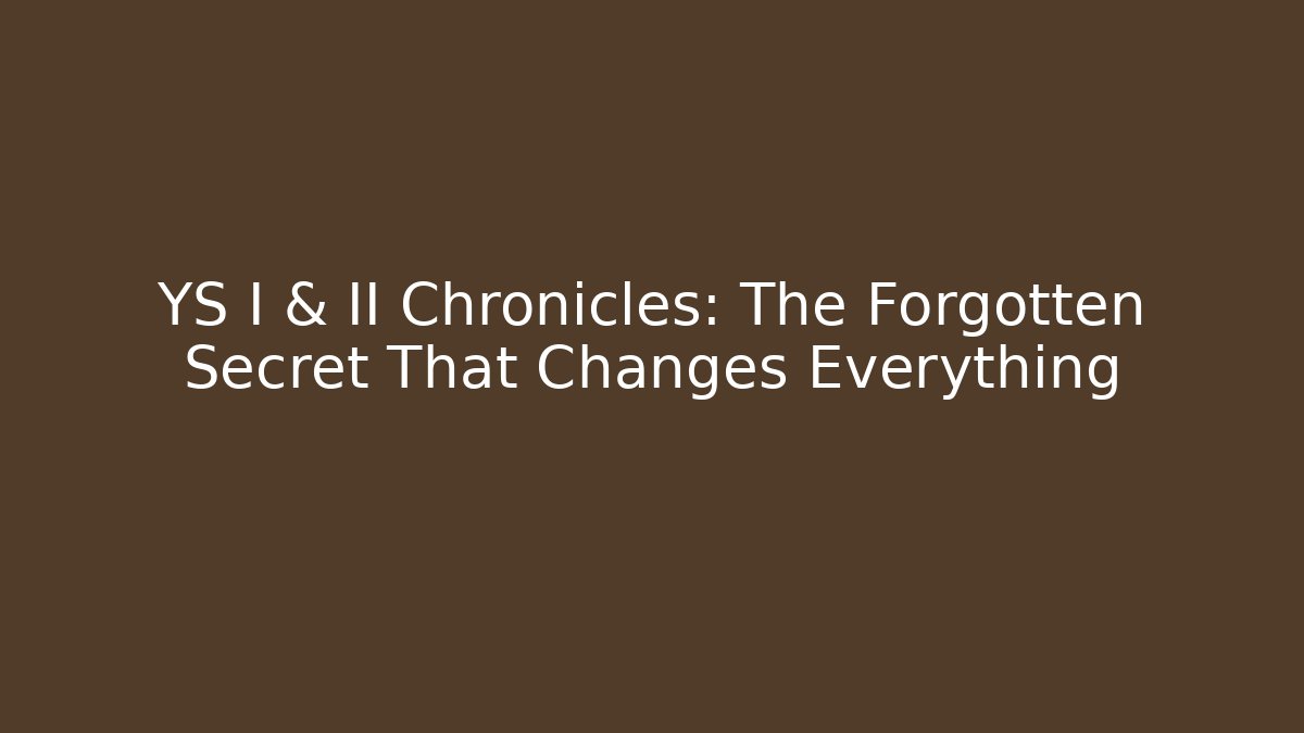 YS I & II Chronicles: The Forgotten Secret That Changes Everything