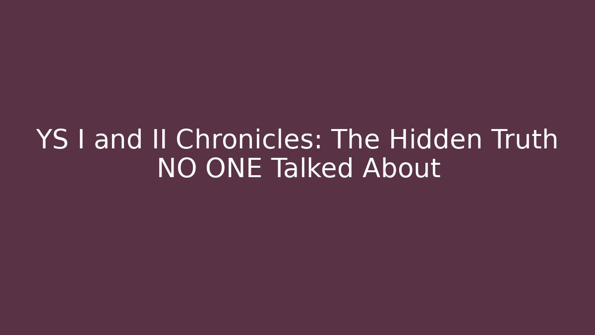 YS I and II Chronicles: The Hidden Truth NO ONE Talked About