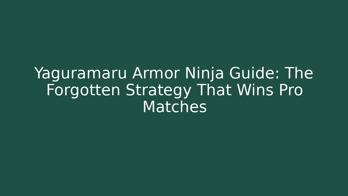 Yaguramaru Armor Ninja Guide: The Forgotten Strategy That Wins Pro Matches