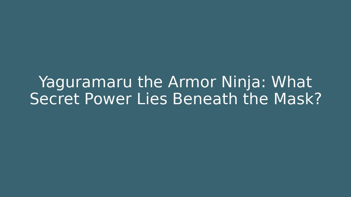 Yaguramaru the Armor Ninja: What Secret Power Lies Beneath the Mask? - Sports History Weekly