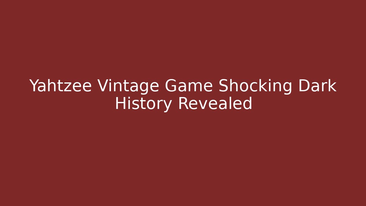 Yahtzee Vintage Game Shocking Dark History Revealed - Sports History Weekly