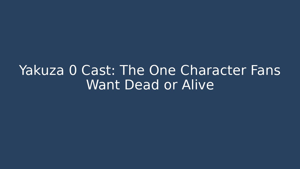 Yakuza 0 Cast: The One Character Fans Want Dead or Alive