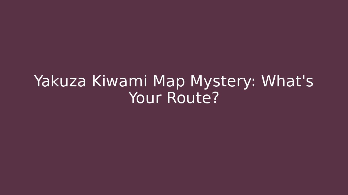 Yakuza Kiwami Map Mystery: What's Your Route? - Sports History Weekly