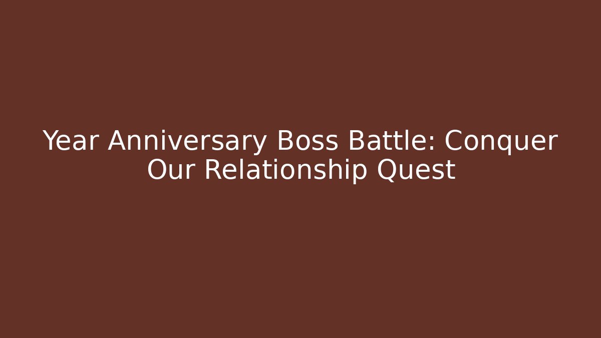 Year Anniversary Boss Battle: Conquer Our Relationship Quest - Sports History Weekly