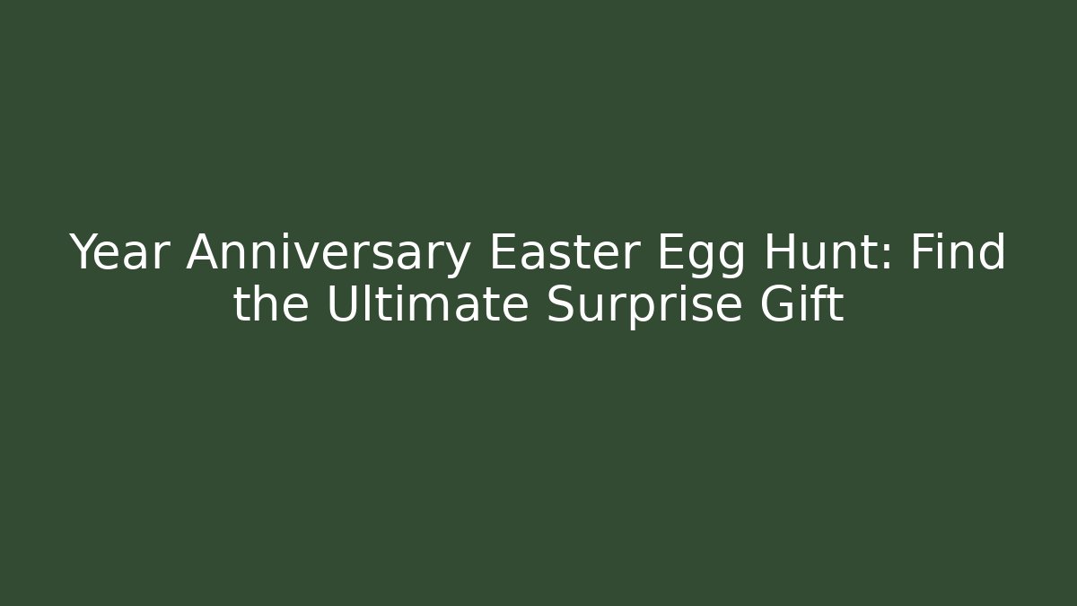 Year Anniversary Easter Egg Hunt: Find the Ultimate Surprise Gift - Sports History Weekly