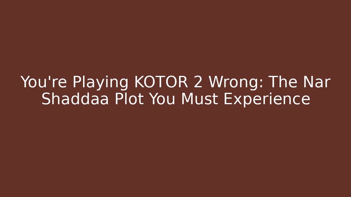 You're Playing KOTOR 2 Wrong: The Nar Shaddaa Plot You Must Experience