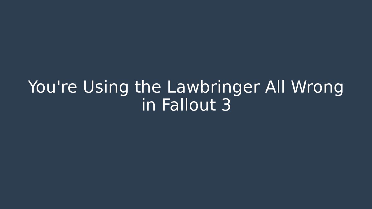 You're Using the Lawbringer All Wrong in Fallout 3 - Sports History Weekly