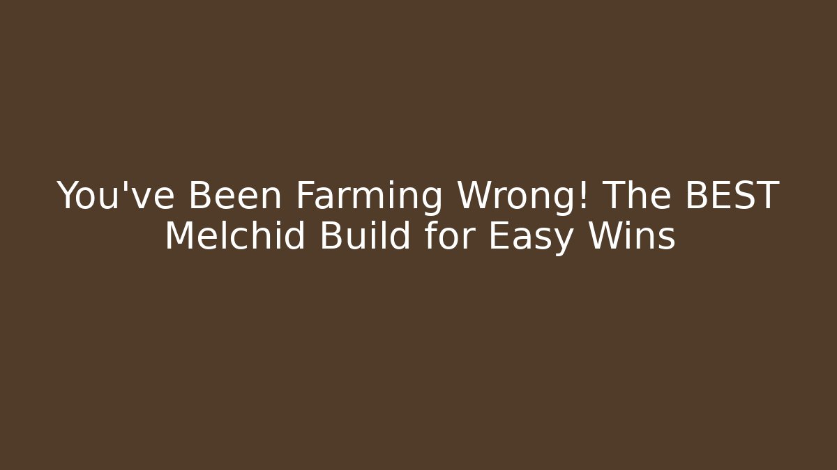 You've Been Farming Wrong! The BEST Melchid Build for Easy Wins