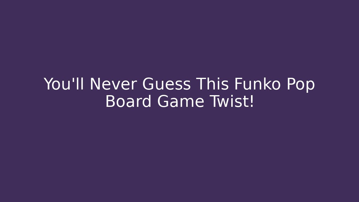 You’ll Never Guess This Funko Pop Board Game Twist!
