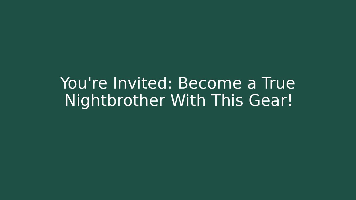 You’re Invited: Become a True Nightbrother With This Gear!