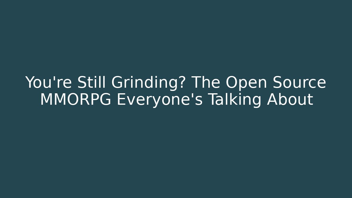 You’re Still Grinding? The Open Source MMORPG Everyone’s Talking About - Sports History Weekly