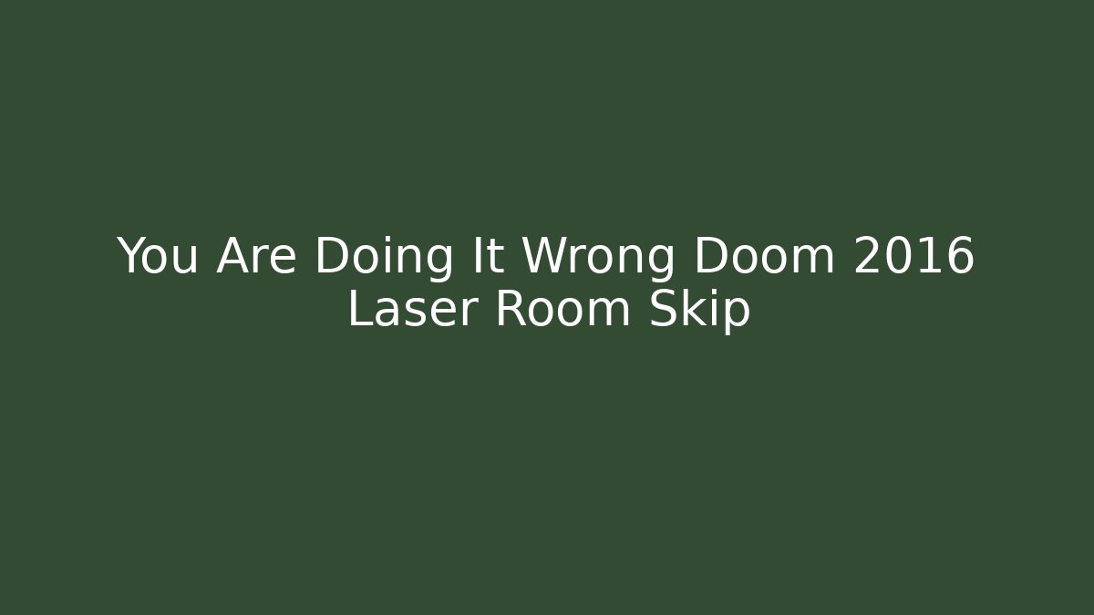 You Are Doing It Wrong Doom 2016 Laser Room Skip - Sports History Weekly