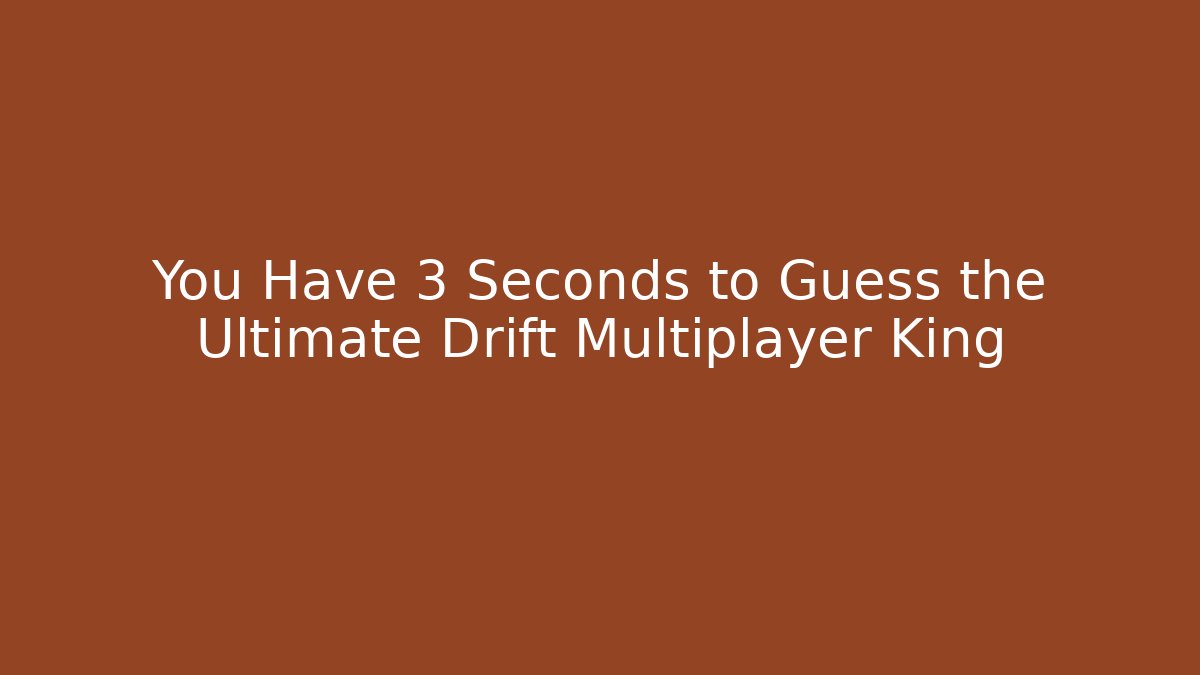 You Have 3 Seconds to Guess the Ultimate Drift Multiplayer King