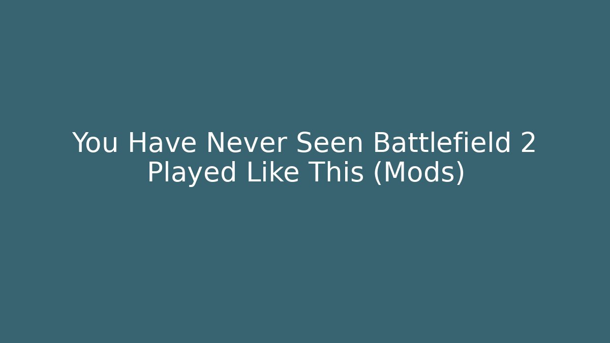 You Have Never Seen Battlefield 2 Played Like This (Mods) - Sports History Weekly