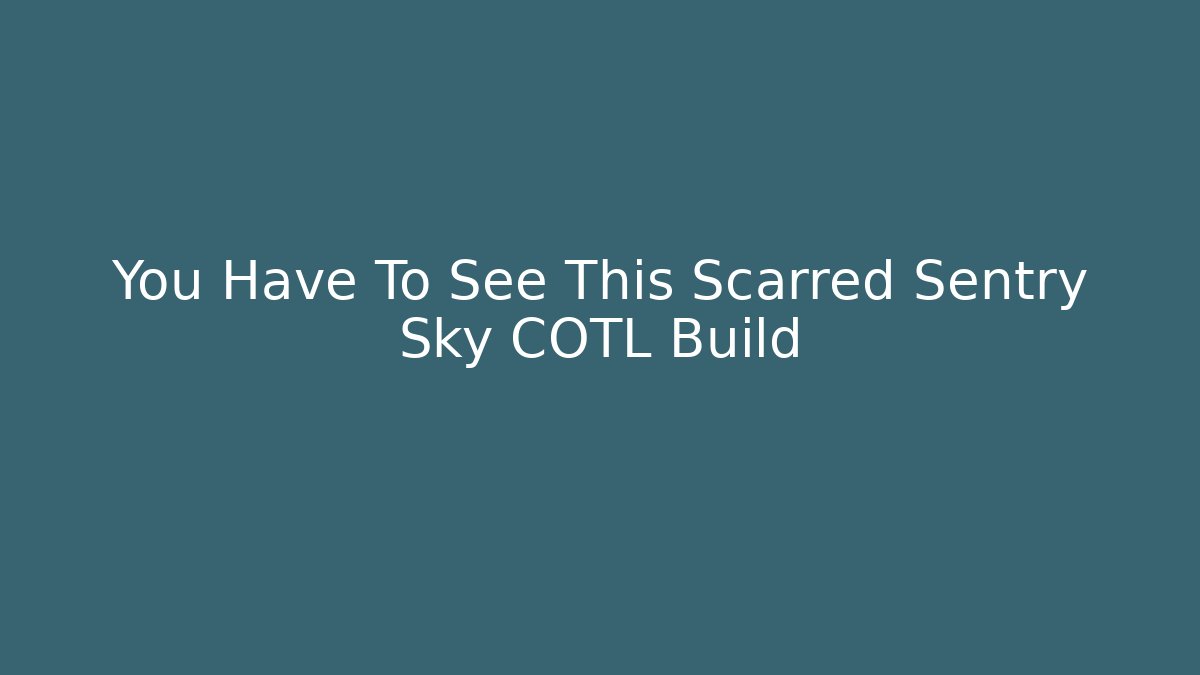 You Have To See This Scarred Sentry Sky COTL Build