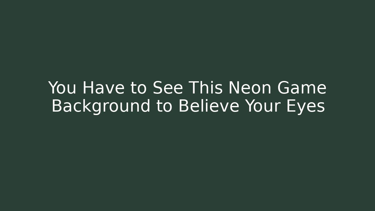 You Have to See This Neon Game Background to Believe Your Eyes