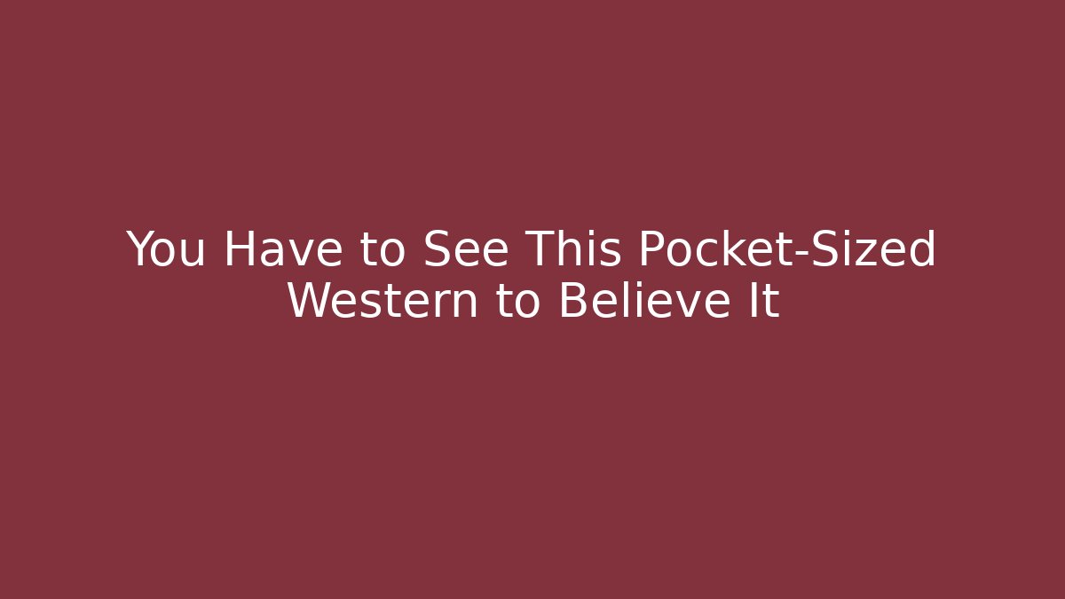 You Have to See This Pocket-Sized Western to Believe It - Sports History Weekly