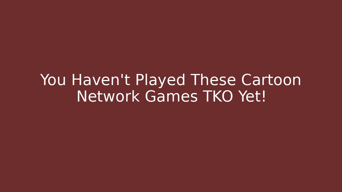 You Haven’t Played These Cartoon Network Games TKO Yet! - Sports History Weekly