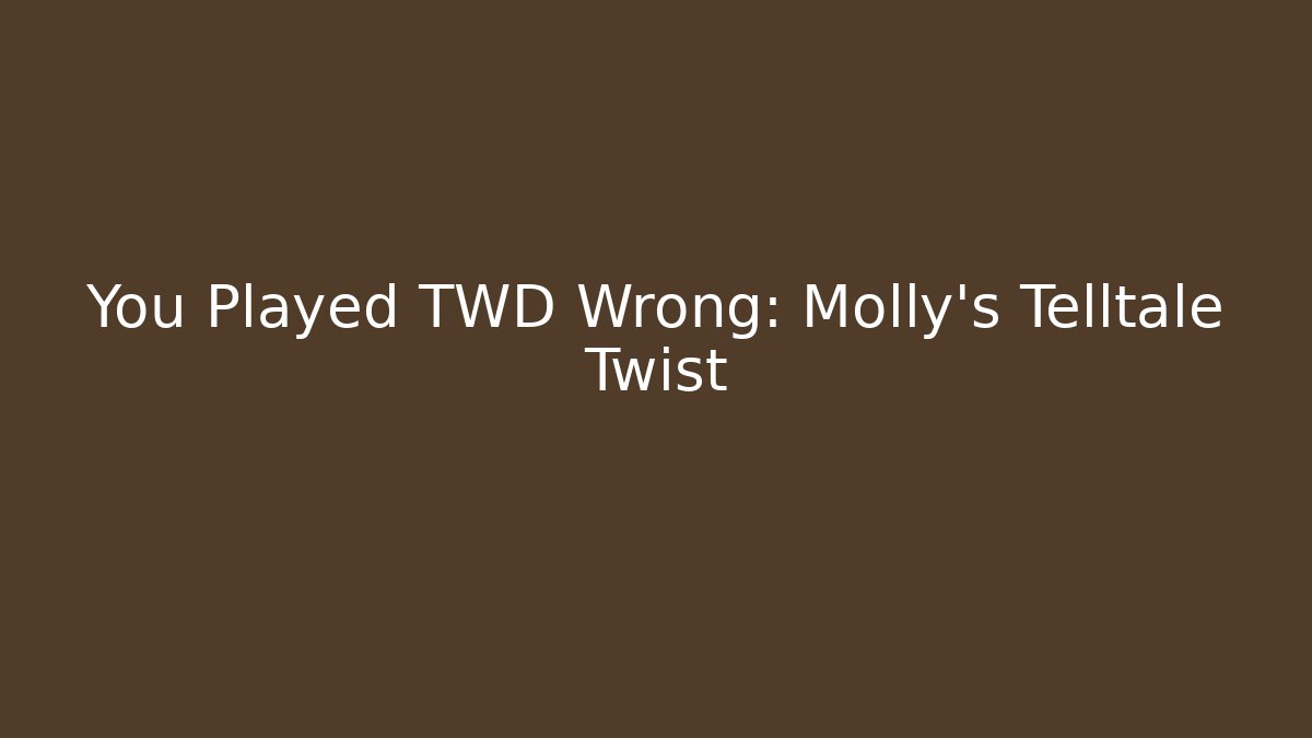 You Played TWD Wrong: Molly's Telltale Twist - Sports History Weekly