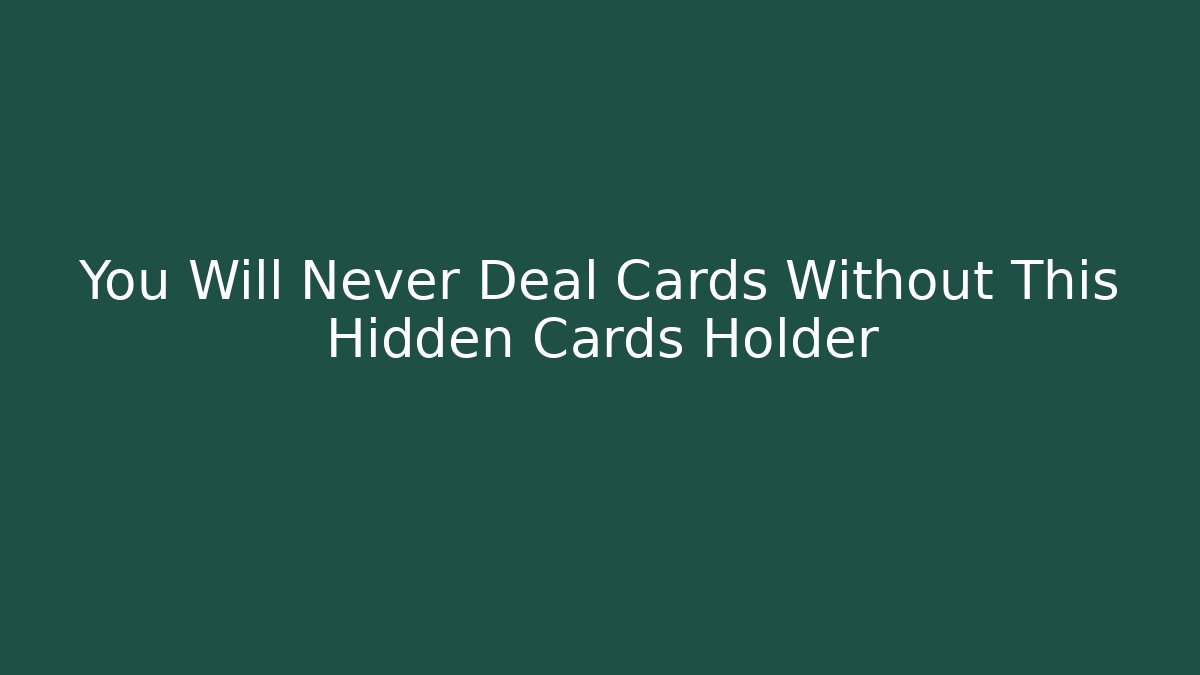 You Will Never Deal Cards Without This Hidden Cards Holder