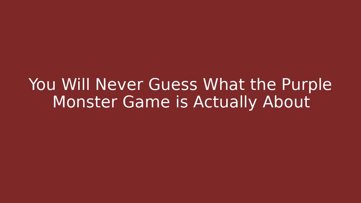 You Will Never Guess What the Purple Monster Game is Actually About