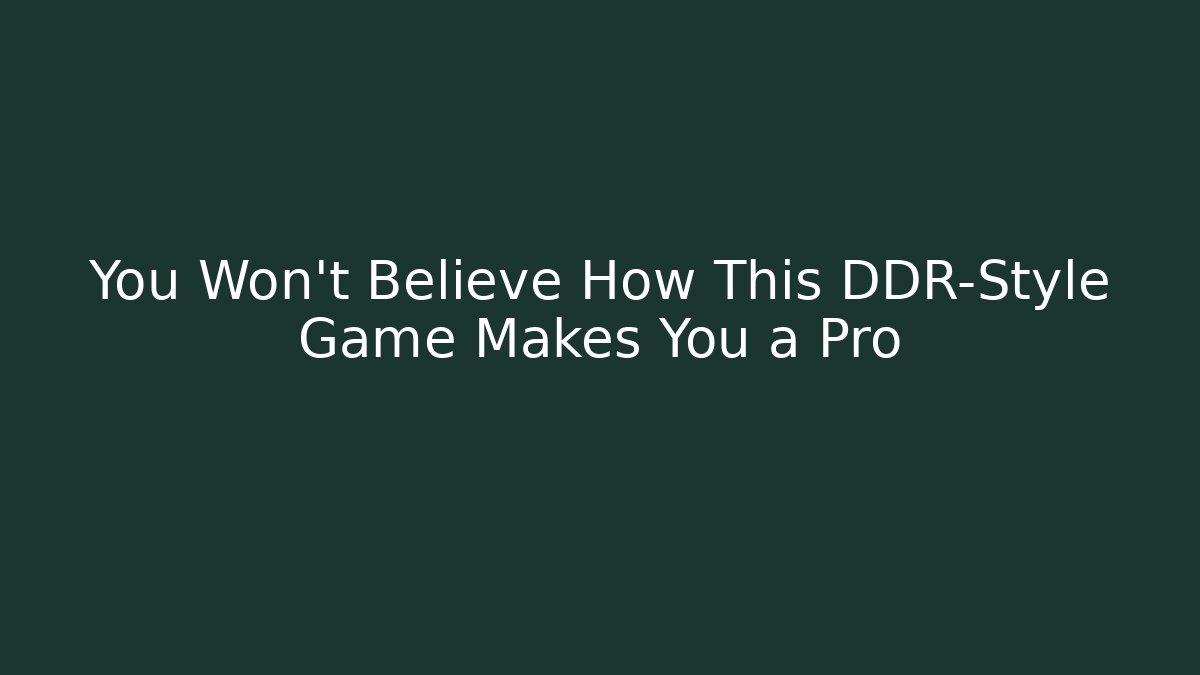 You Won't Believe How This DDR-Style Game Makes You a Pro
