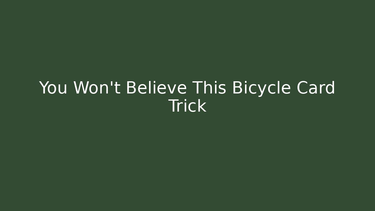 You Won't Believe This Bicycle Card Trick