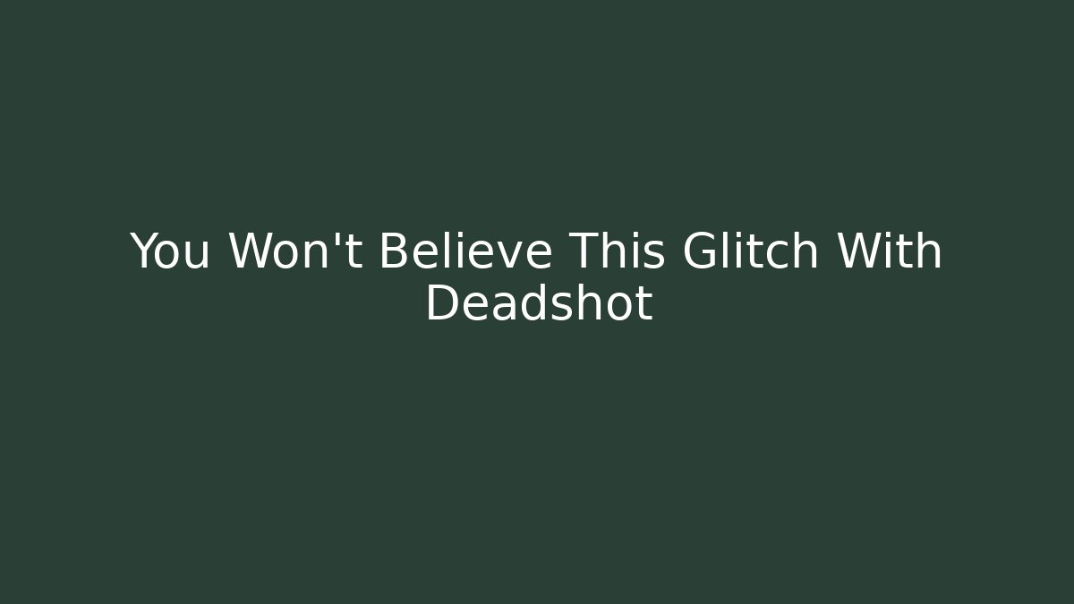 You Won't Believe This Glitch With Deadshot - Sports History Weekly