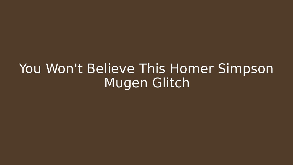 You Won't Believe This Homer Simpson Mugen Glitch - Sports History Weekly