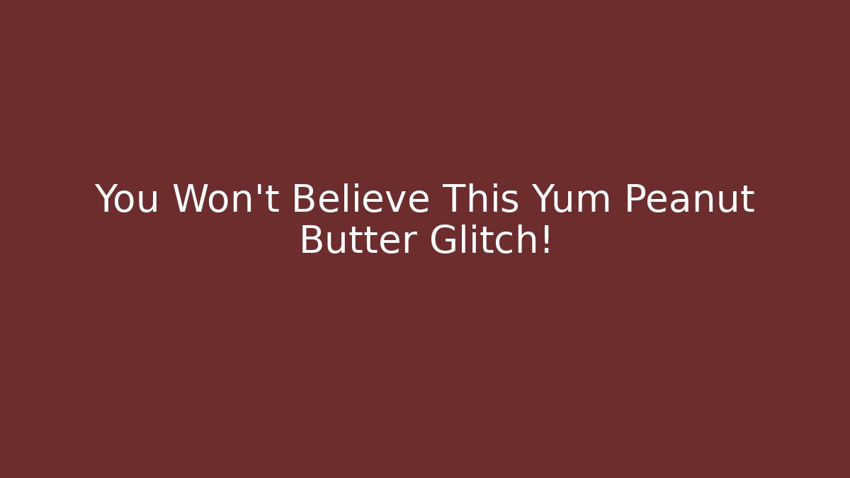 You Won't Believe This Yum Peanut Butter Glitch! - Sports History Weekly