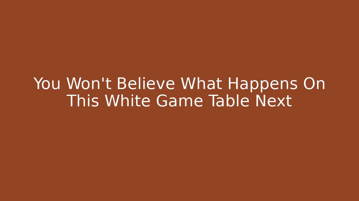 You Won't Believe What Happens On This White Game Table Next