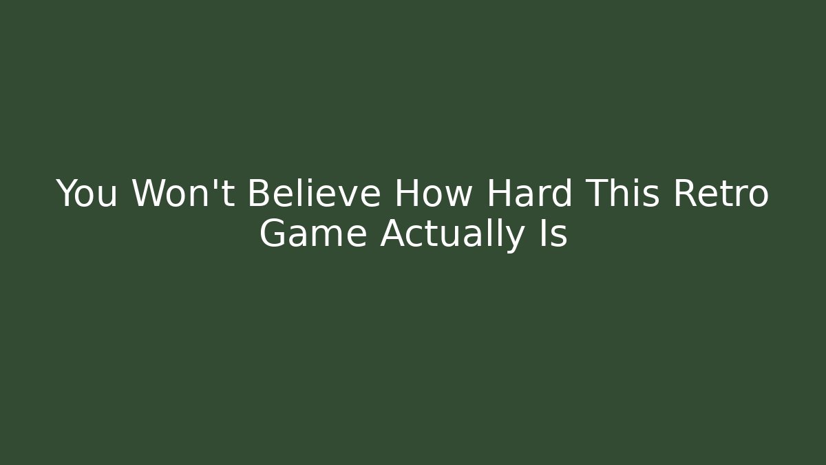 You Won’t Believe How Hard This Retro Game Actually Is