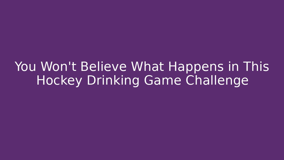You Won’t Believe What Happens in This Hockey Drinking Game Challenge
