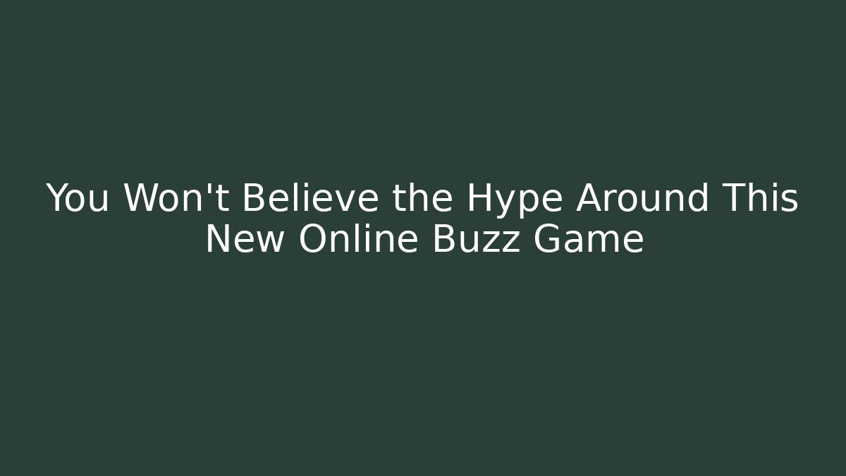 You Won’t Believe the Hype Around This New Online Buzz Game