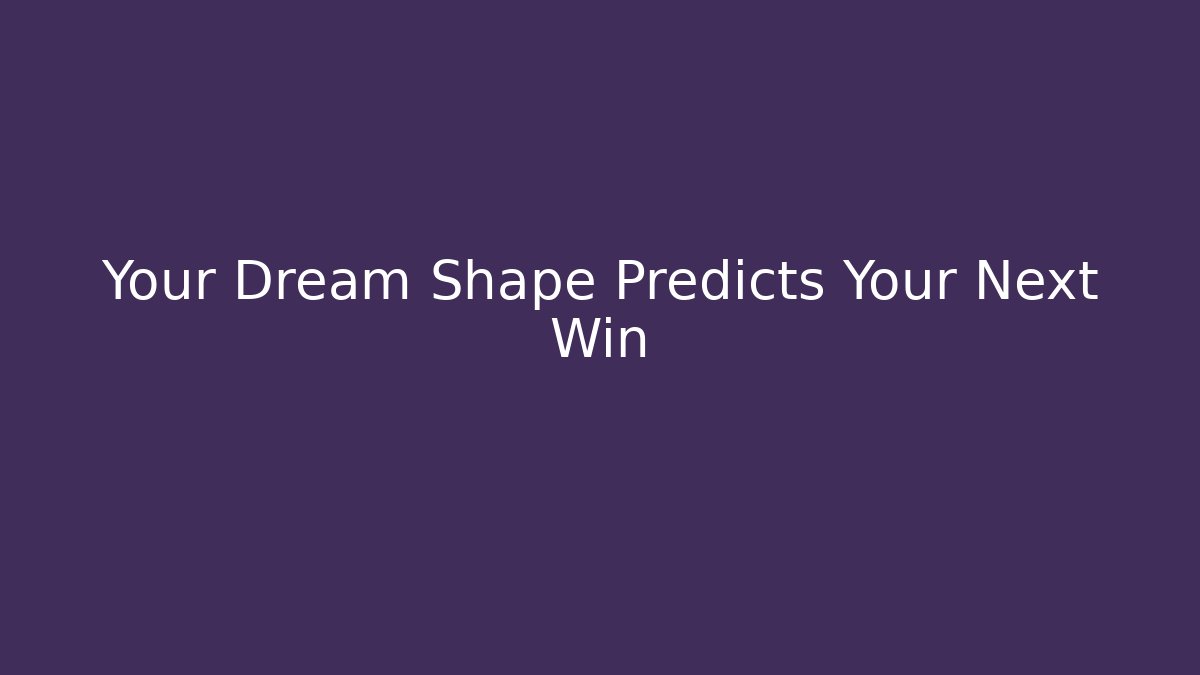 Your Dream Shape Predicts Your Next Win